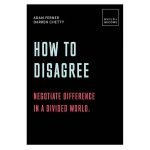 How to Disagree: Embrace difference. Improve your actions