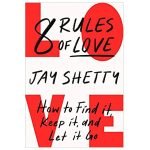 8 Rules of Love: How to Find It, Keep It, and Let It Go