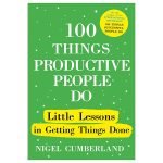 100 Things Productive People Do
