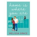 Home Is Where You Are Melissa Grace