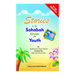 Stories Of The Sahaba For Youth (New Addition)